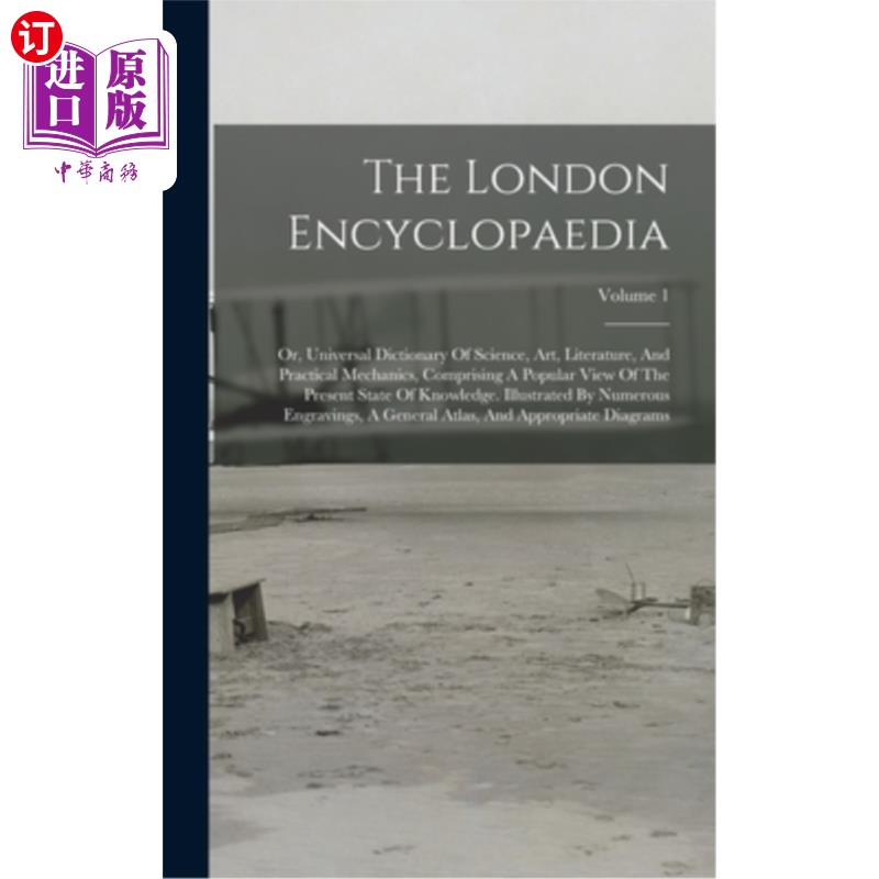 海外直订The London Encyclopaedia: Or, Universal Dictionary Of Science, Art, Literature,  《伦敦百科全书》:或科学、