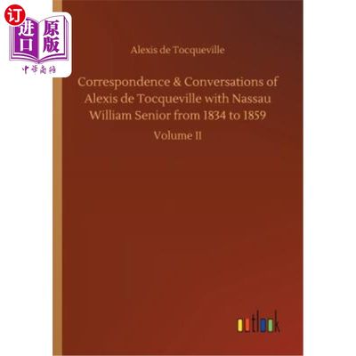 海外直订Correspondence & Conversations of Alexis de Tocqueville with Nassau William Seni 1834岁至1859岁的亚历西