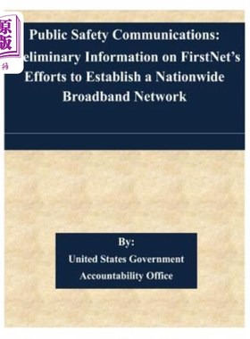 海外直订Public Safety Communications: Preliminary Information on FirstNet's Efforts to E 公共安全通信:第一努力