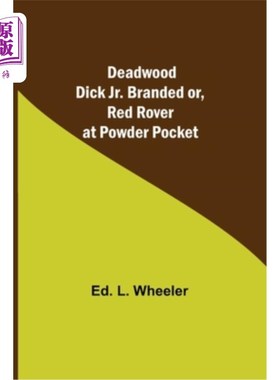 海外直订Deadwood Dick Jr. Branded or, Red Rover at Powder Pocket. 死木迪克，小，烙或，红色漫游者在粉口袋。
