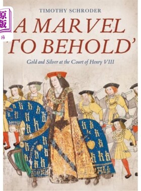 海外直订'A Marvel to Behold': Gold and Silver at the Court of Henry VIII “令人惊叹的奇迹”:亨利八世宫廷里的金银