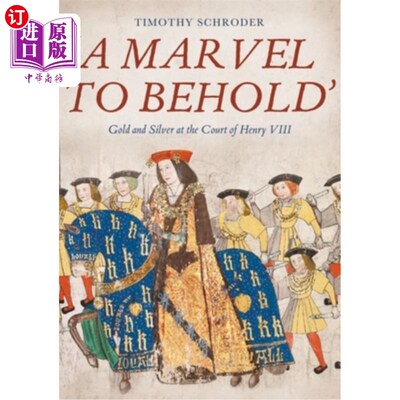 海外直订'A Marvel to Behold': Gold and Silver at the Court of Henry VIII “令人惊叹的奇迹”:亨利八世宫廷里的金银