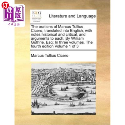 海外直订The Orations of Marcus Tullius Cicero, Translated Into English, with Notes Histo 《马可·图利乌斯·西塞罗的演