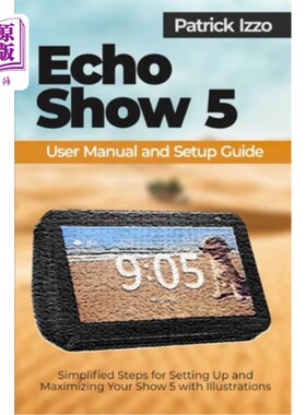 海外直订Echo Show 5 User Manual and Setup Guide: Simplified Steps for Setting Up and Max Echo Show