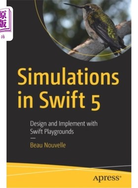 海外直订Simulations in Swift 5: Design and Implement with Swift Playgrounds Swift 5中的仿真：Swift操场的设计与实现