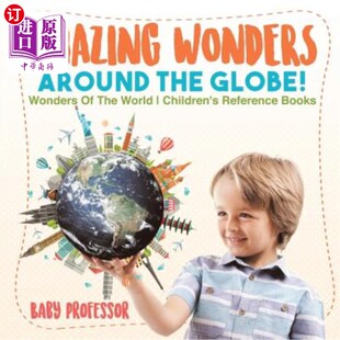 海外直订Amazing Wonders Around The Globe! Wonders Of The World Children's Reference Book 世界各地令人惊叹的奇迹！世