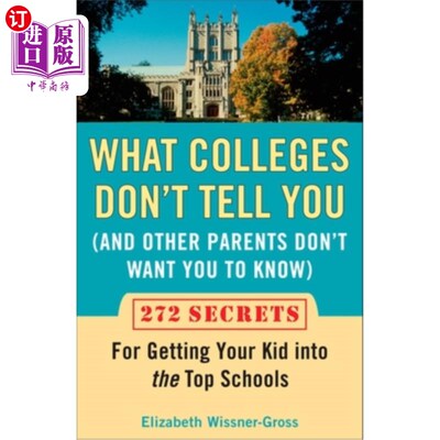 海外直订What Colleges Don't Tell You (And Other Parents Don't Want You to Know): 272 Sec 大学没有告诉你的(以及其他