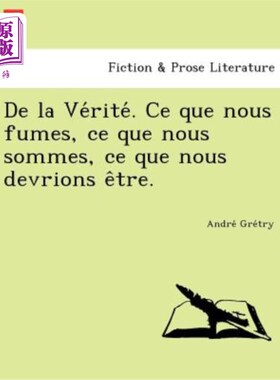 海外直订de La Ve Rite . Ce Que Nous Fumes, Ce Que Nous Sommes, Ce Que Nous Devrions E Tr 德拉维礼。我们有烟，我们有