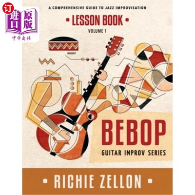 海外直订The Bebop Guitar Improv Series VOL 1- Lesson Book: A Comprehensive Guide To Jazz Bebop吉他即兴演