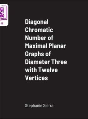 海外直订Diagonal Chromatic Number of Maximal Planar Graphs of Diameter Three with Twelve 具有12个顶点的直径为3的最