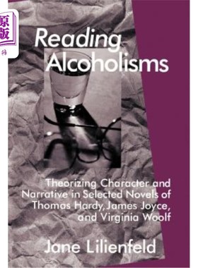 海外直订Reading Alcoholisms: Theorizing Character and Narrative in Selected Novels of Th 阅读酗酒:托马斯·哈代、詹姆