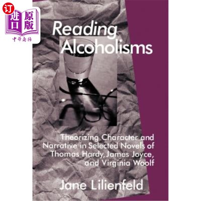 海外直订Reading Alcoholisms: Theorizing Character and Narrative in Selected Novels of Th 阅读酗酒:托马斯·哈代、詹姆
