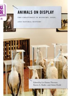 海外直订Animals on Display: The Creaturely in Museums, Zoos, and Natural History 展出的动物:博物馆、动物园和自然历