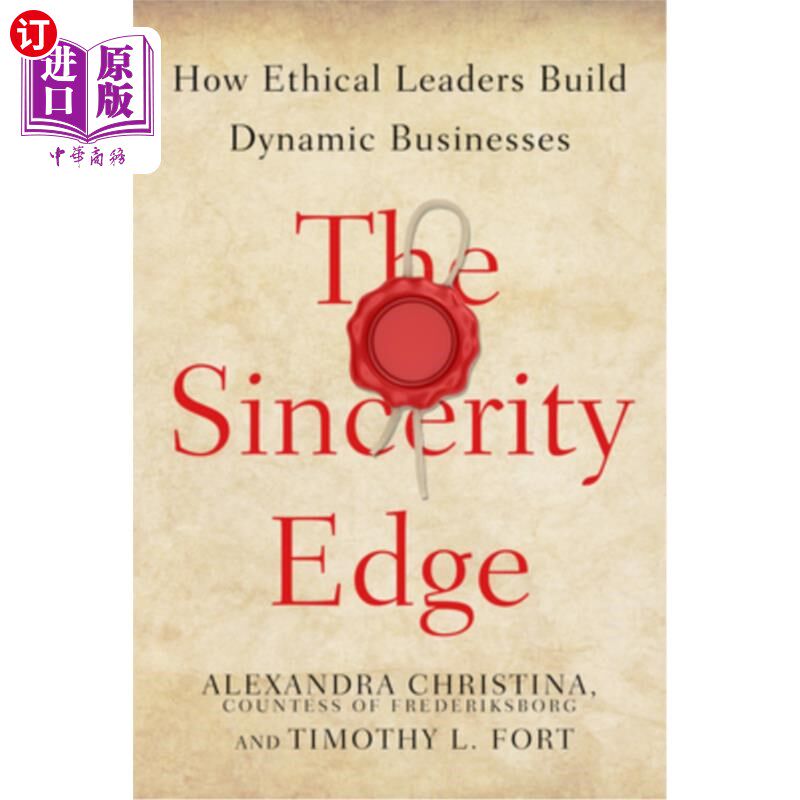 海外直订The Sincerity Edge: How Ethical Leaders Build Dynamic Businesses 诚信优势:有道德的领导者如何建立充满活力的企业
