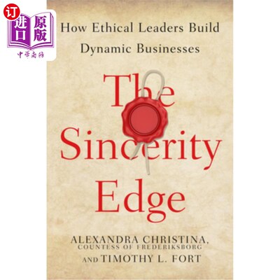 海外直订The Sincerity Edge: How Ethical Leaders Build Dynamic Businesses 诚信优势:有道德的领导者如何建立充满活力的企业