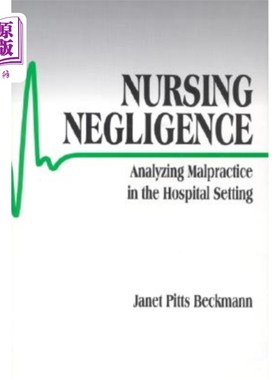 海外直订医药图书Nursing Negligence: Analyzing Malpractice in the Hospital Setting 护理疏忽：医院设置中的弊端分析