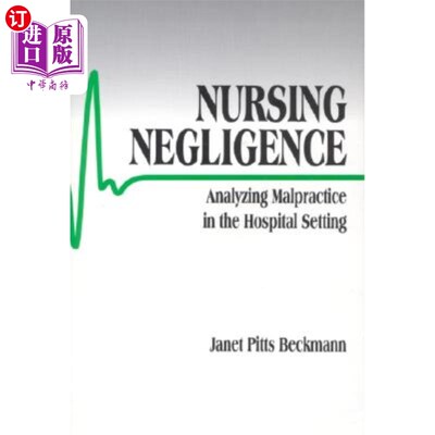 海外直订医药图书Nursing Negligence: Analyzing Malpractice in the Hospital Setting 护理疏忽：医院设置中的弊端分析