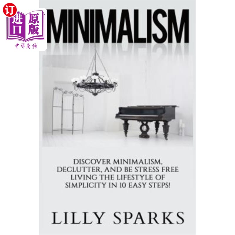 海外直订Minimalism - Lilly Sparks: Discover Minimalism, Declutter, And Be Stress Free Li 极简主义-礼来火花：通过10