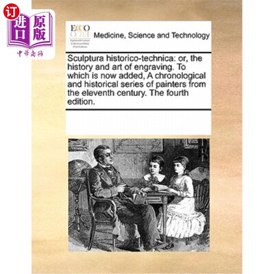 海外直订医药图书Sculptura Historico-Technica: Or, the History and Art of Engraving. to Which Is  雕刻的历史和技术: