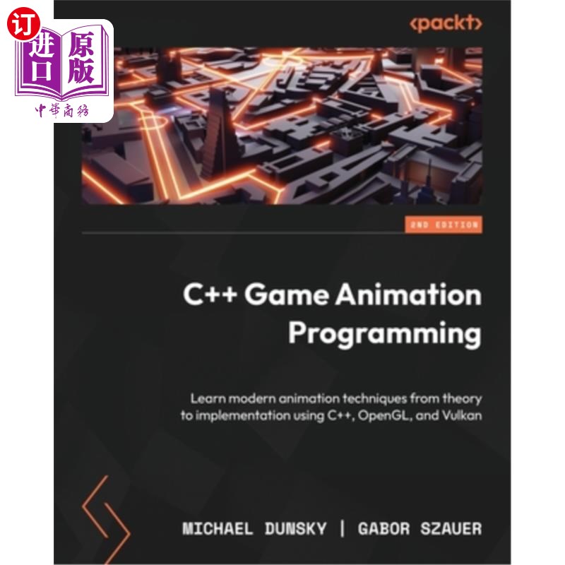 海外直订C++ Game Animation Programming - Second Edition: Learn modern animation techniqu c++游戏动画编程-第二版：学