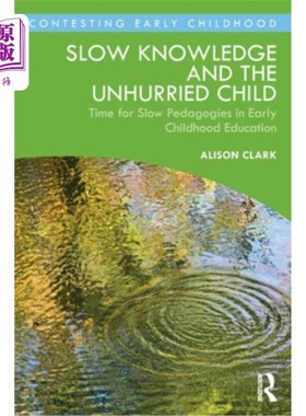 海外直订Slow Knowledge and the Unhurried Child: Time for Slow Pedagogies in Early Childh 慢知识和不慌不忙的孩子:儿