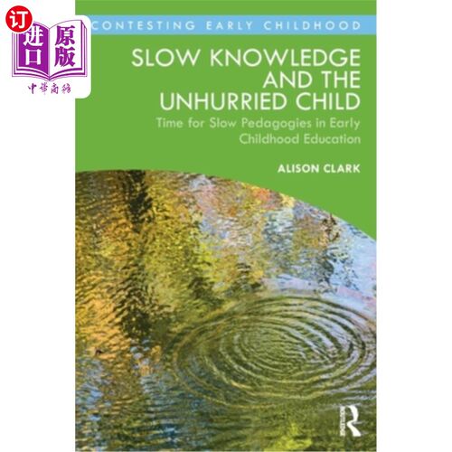 海外直订Slow Knowledge and the Unhurried Child: Time for Slow Pedagogies in Early Childh 慢知识和不慌不忙的孩子:儿