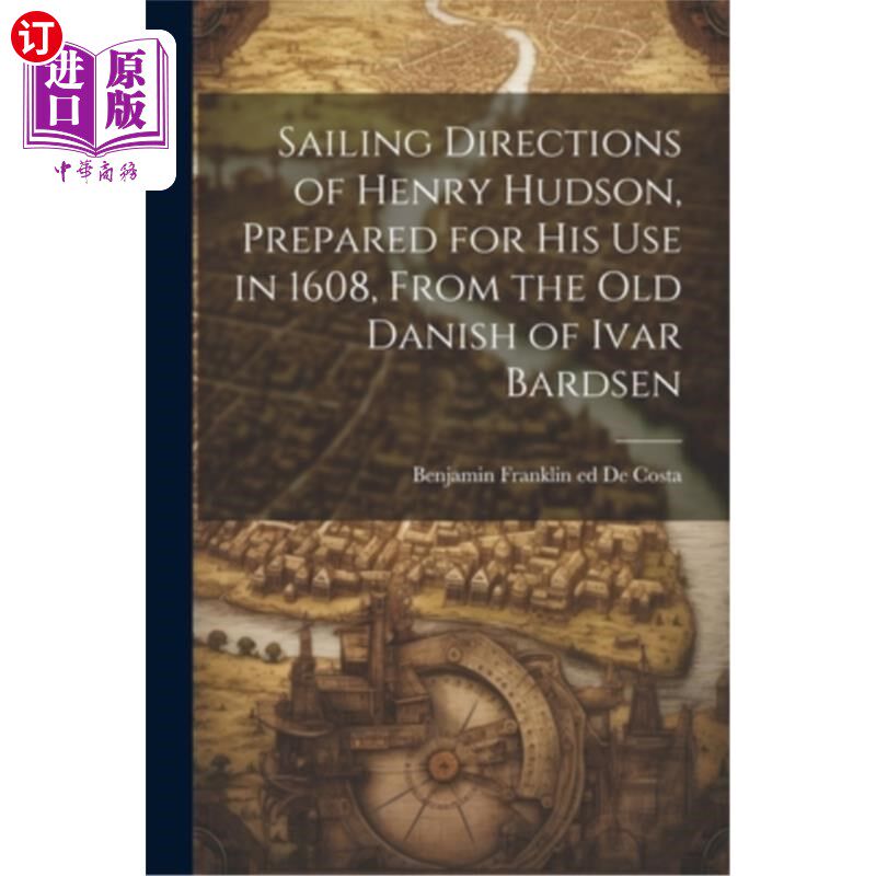海外直订Sailing Directions of Henry Hudson, Prepared for his use in 1608, From the old D 亨利·哈德逊航海指南，1608