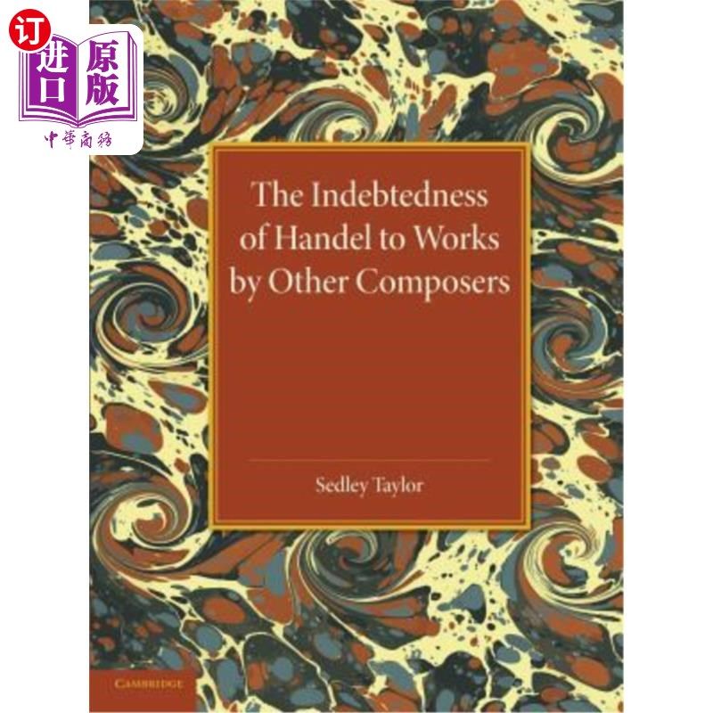 海外直订The Indebtedness of Handel to Works by Other Composers: A Presentation of Eviden 韩德尔对其他作曲家作品的亏