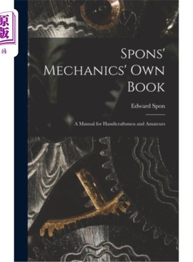海外直订Spons' Mechanics' Own Book: A Manual for Handicraftsmen and Amateurs 斯彭斯的机械自己的书:手工艺品和业余的