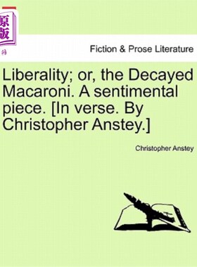 海外直订Liberality; Or, the Decayed Macaroni. a Sentimental Piece. [in Verse. by Christo 慷慨的;或者，腐烂的通心粉