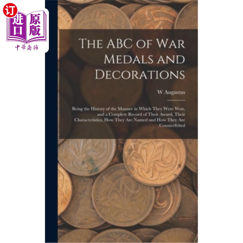 海外直订The ABC of war Medals and Decorations: Being the History of the Manner in Which 战争勋章和勋章的ABC:作为他