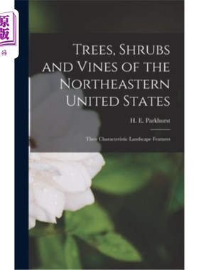 海外直订Trees, Shrubs and Vines of the Northeastern United States; Their Characteristic  美国东北部的乔木、灌木和藤