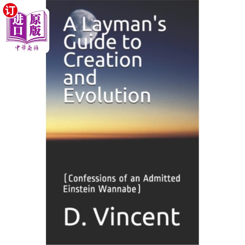 海外直订A Layman's Guide to Creation and Evolution: (Confessions of an Admitted Einstein 一个外行的创造和进化指南：