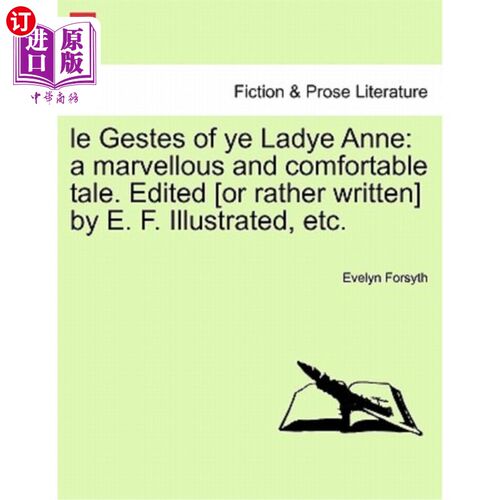 海外直订Le Gestes of Ye Ladye Anne: A Marvellous and Comfortable Tale. Edited [Or Rather 《安妮夫人的故事》:一个奇