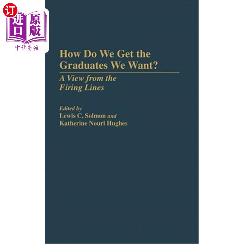 海外直订How Do We Get the Graduates We Want?: A View from the Firing Lines 我们如何获得我们想要的毕业生从火线望去