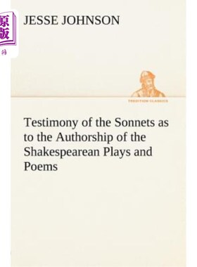 海外直订Testimony of the Sonnets as to the Authorship of the Shakespearean Plays and Poe 十四行诗对莎士比亚戏剧和诗