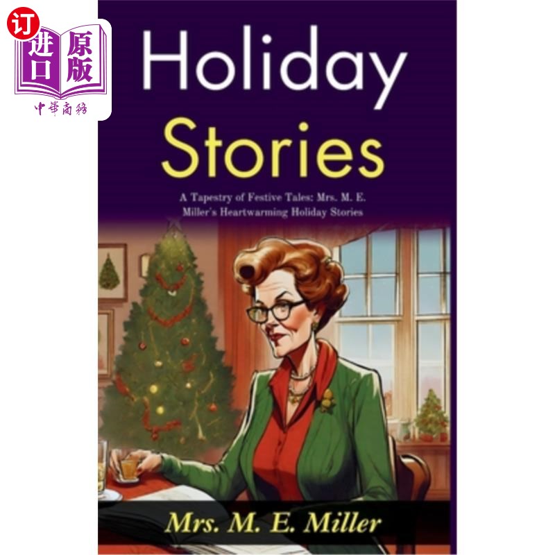 海外直订Holiday Stories: A Tapestry of Festive Tales: Mrs M E Miller's Heartwarming Holi 节日故事：节日故事的挂毯：