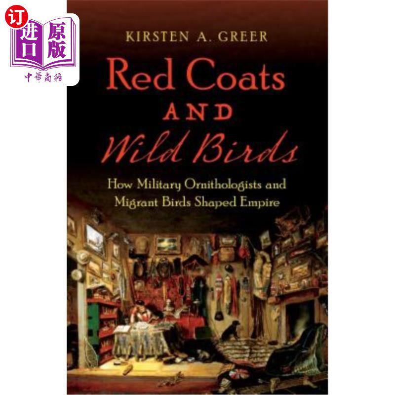 海外直订Red Coats and Wild Birds: How Military Ornithologists and Migrant Birds Shaped E 《红袍与野鸟:军事鸟类学家