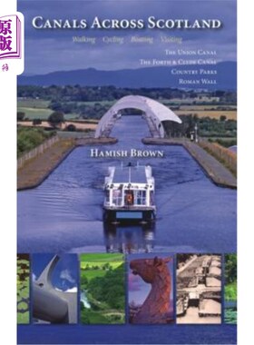 海外直订Canals Across Scotland: Walking, Cycling, Boating, Visiting: The Union Canal, th 横跨苏格兰的运河:步行，骑