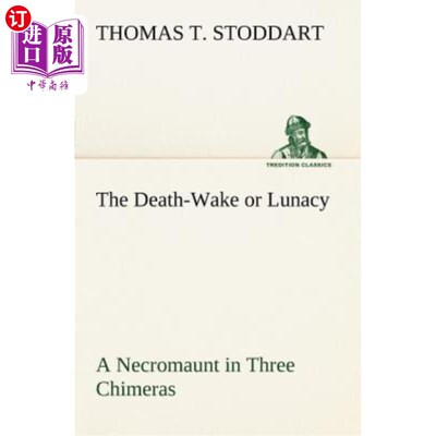 海外直订The Death-Wake or Lunacy a Necromaunt in Three Chimeras 死亡的觉醒或精神错乱