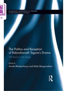 海外直订The Politics and Reception of Rabindranath Tagore's Drama: The Bard on the Stage 泰戈尔戏剧的政治与接受:舞