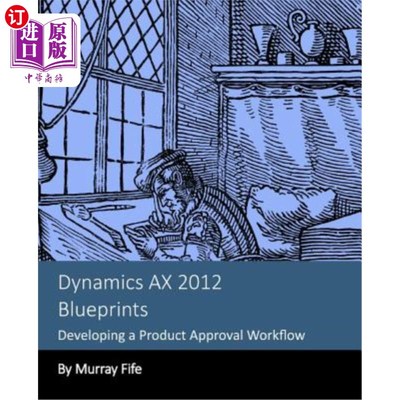 海外直订Dynamics AX 2012 Blueprints: Developing a Product Approval Workflow Dynamics AX 2012蓝图：开发产品批准工作