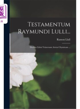 海外直订Testamentum Raymundi Lulli...: Duobus Libris Vniuersam Artem Chymicam ... Raymond Lulli 的遗嘱