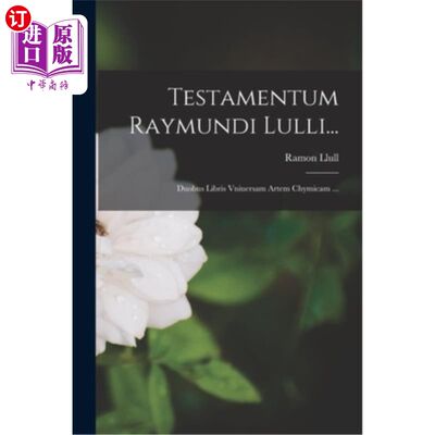 海外直订Testamentum Raymundi Lulli...: Duobus Libris Vniuersam Artem Chymicam... Raymond Lulli的遗嘱