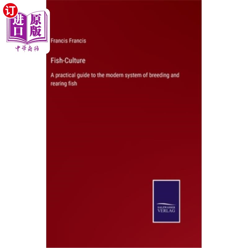 海外直订Fish-Culture: A practical guide to the modern system of breeding and rearing fis 鱼类养殖:一个实用的指南，