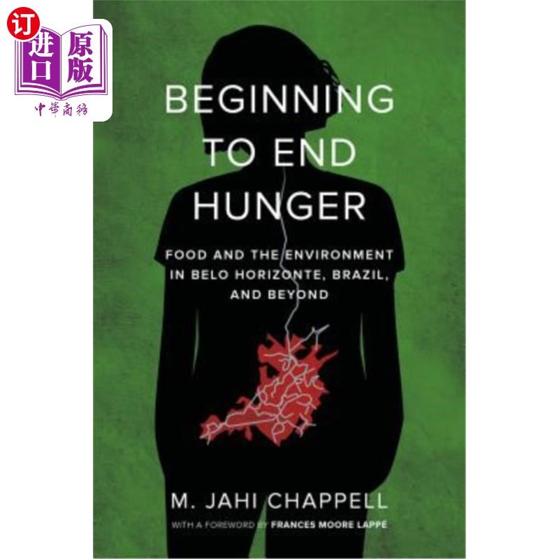 海外直订Beginning to End Hunger: Food and the Environment in Belo Horizonte, Brazil, and 开始结束饥饿：贝洛奥里藏特
