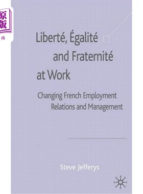 海外直订Liberté, Egalité and Fraternité at Work: Changing French Employment Relations an Liberté， E