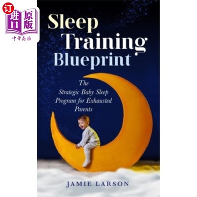 海外直订Sleep Training Blueprint: The Strategic Baby Sleep Program for Exhausted Parents 睡眠训练蓝图:疲惫父母的婴