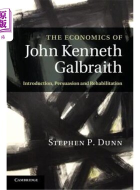 海外直订The Economics of John Kenneth Galbraith: Introduction, Persuasion, and Rehabilit 约翰·肯尼思·加尔布雷斯的经
