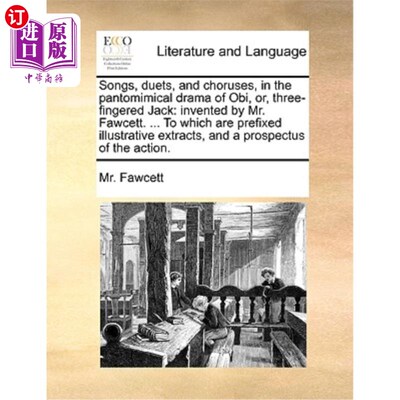 海外直订Songs, Duets, and Choruses, in the Pantomimical Drama of Obi, Or, Three-Fingered 歌曲，二重唱和合唱，在哑剧